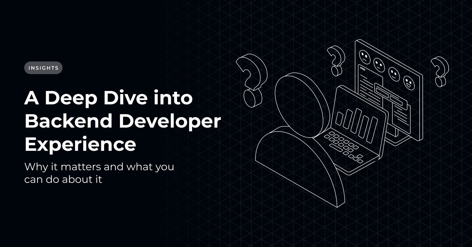 A Deep Dive into Backend Developer Experience, Why It Matters and What You Can Do About It