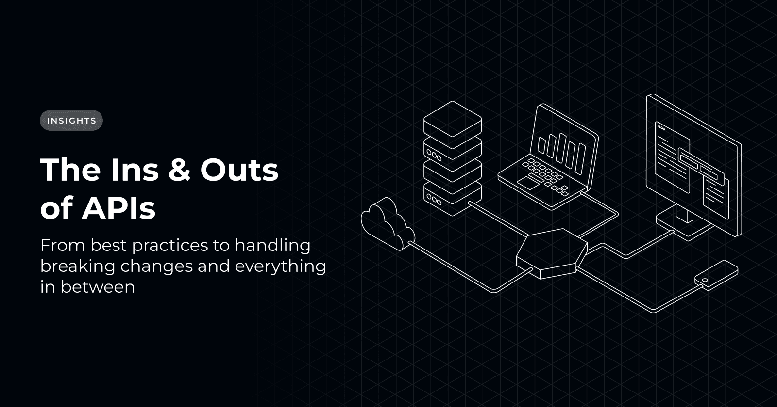 The Ins & Outs of APIs: From Best Practices to Handling Breaking Changes and Everything in Between