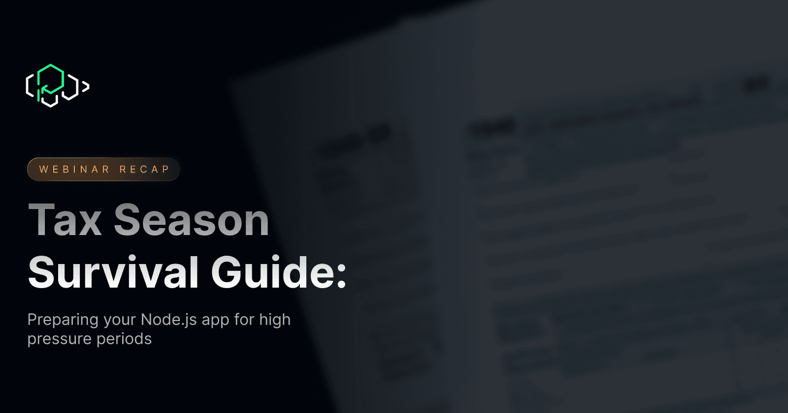 Tax Season Survival Guide:
Preparing Your Node.js App for High Pressure Periods